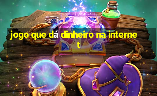 jogo que dá dinheiro na internet