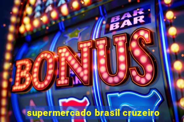 supermercado brasil cruzeiro