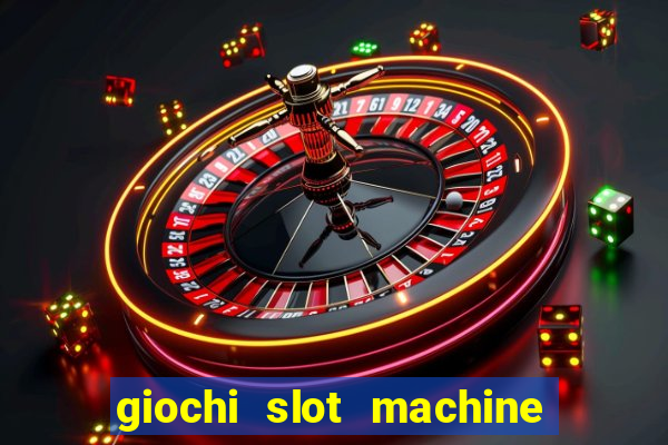 giochi slot machine gratis senza registrazione