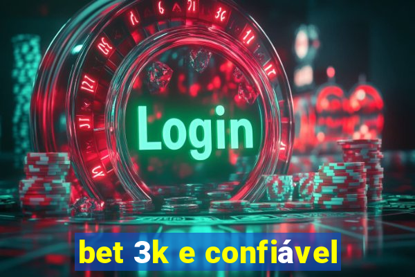 bet 3k e confiável