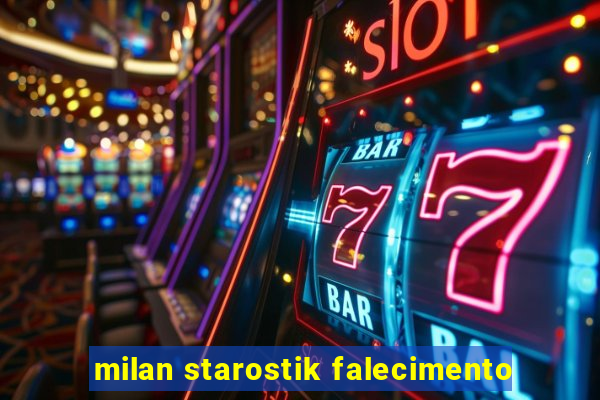 milan starostik falecimento