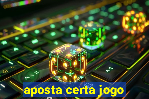 aposta certa jogo