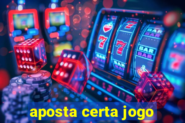 aposta certa jogo