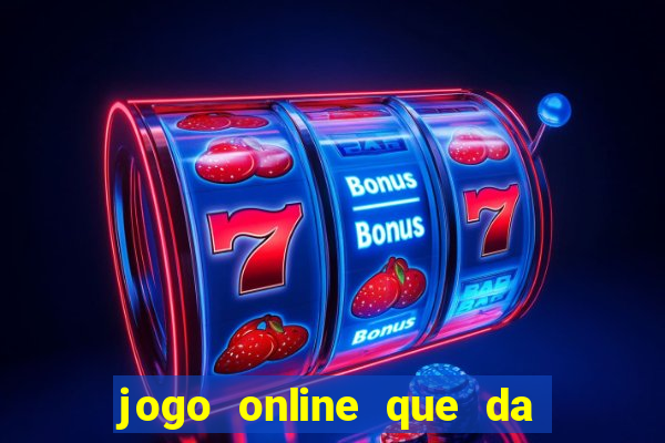 jogo online que da dinheiro de verdade