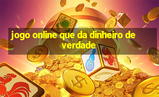 jogo online que da dinheiro de verdade