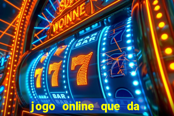 jogo online que da dinheiro de verdade