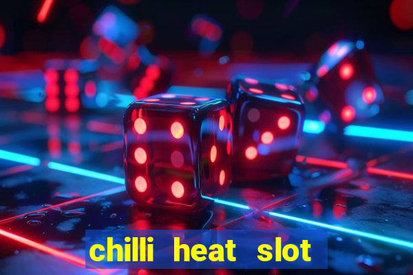 chilli heat slot soldi veri