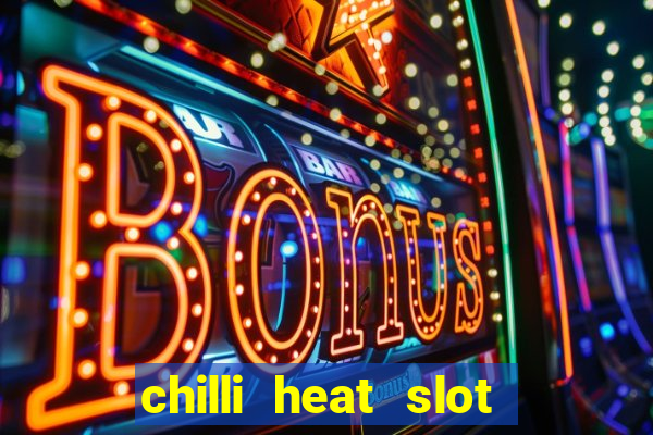 chilli heat slot soldi veri