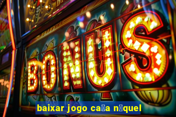 baixar jogo ca莽a n铆quel