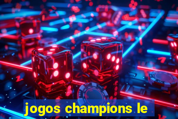 jogos champions le