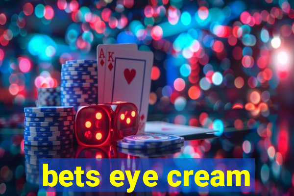 bets eye cream