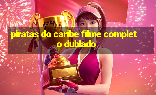 piratas do caribe filme completo dublado