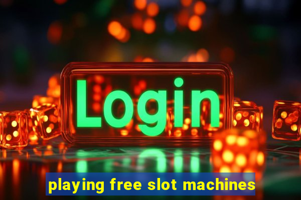 playing free slot machines