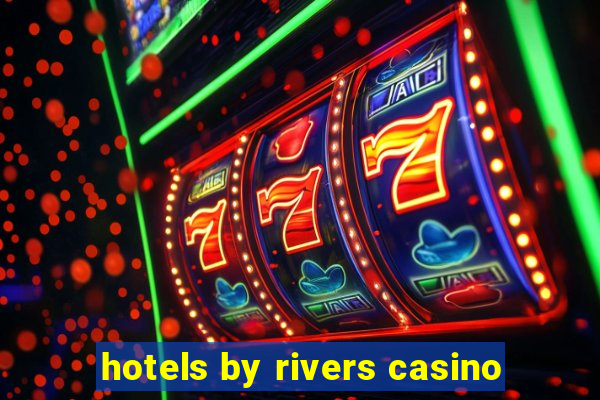 hotels by rivers casino