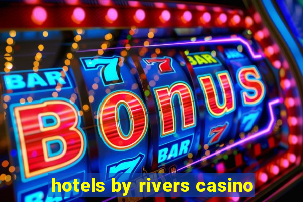 hotels by rivers casino