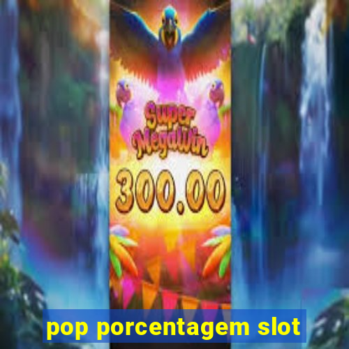 pop porcentagem slot