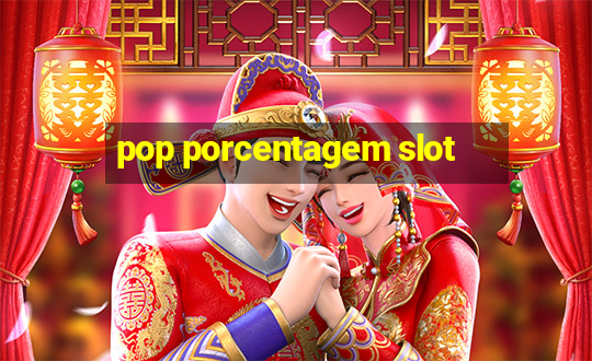 pop porcentagem slot