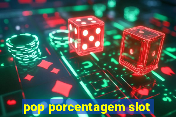 pop porcentagem slot