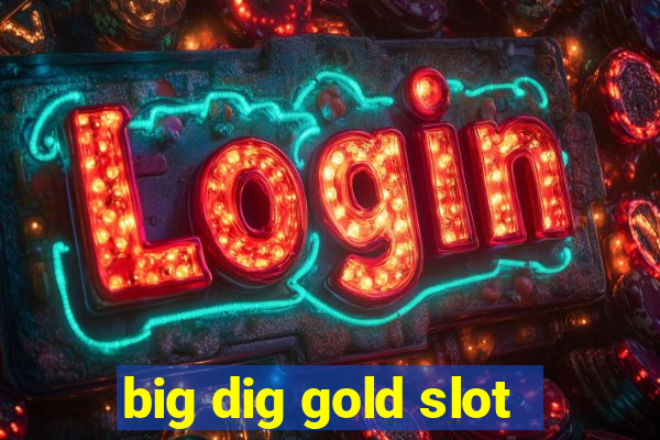 big dig gold slot