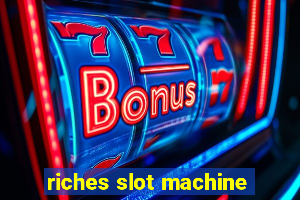 riches slot machine