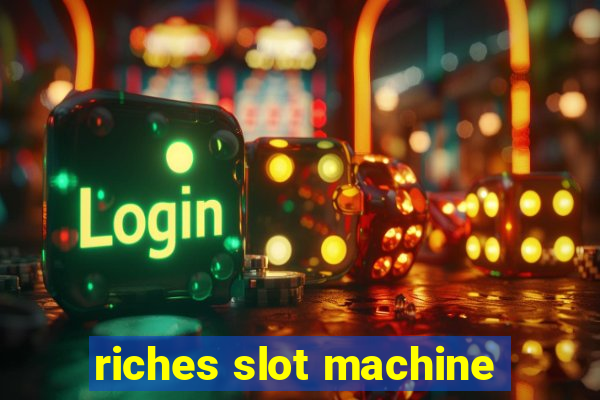 riches slot machine