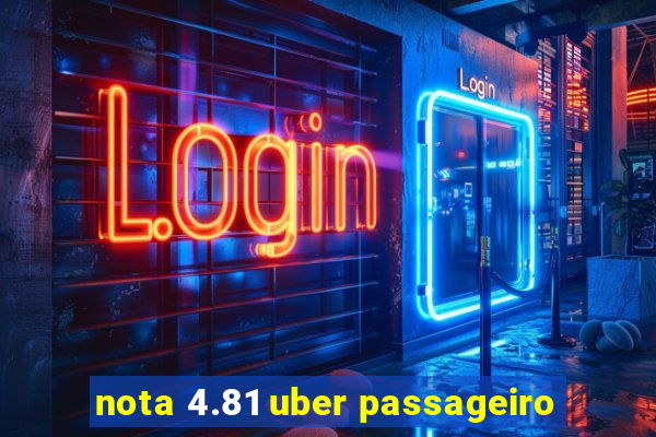 nota 4.81 uber passageiro