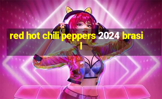 red hot chili peppers 2024 brasil