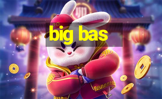 big bas