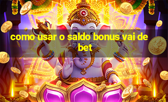 como usar o saldo bonus vai de bet