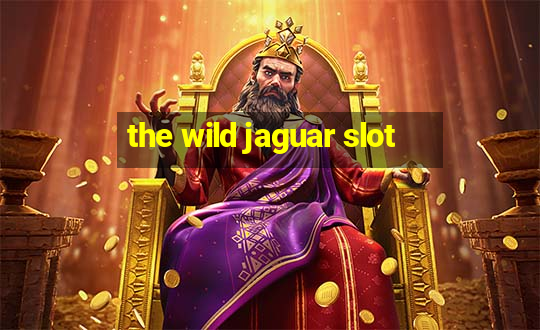 the wild jaguar slot