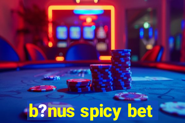 b?nus spicy bet