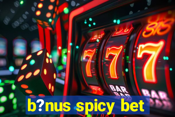 b?nus spicy bet