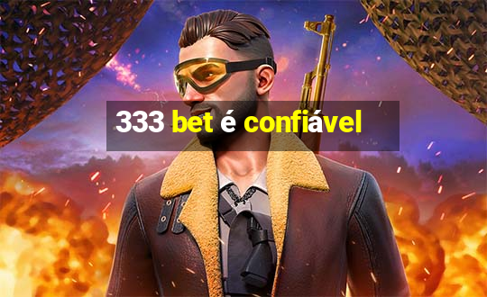 333 bet é confiável