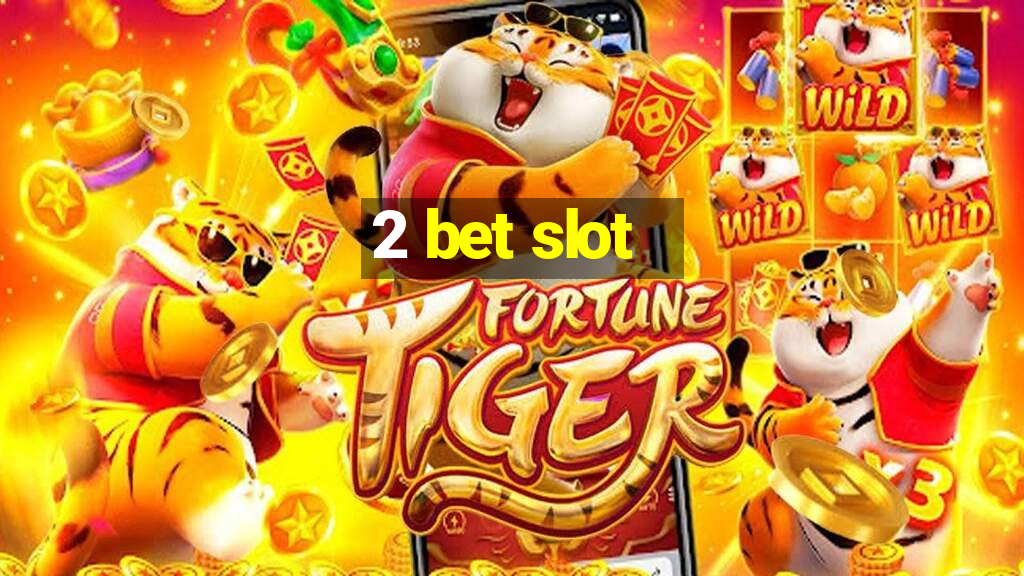 2 bet slot