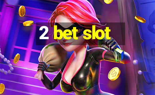 2 bet slot