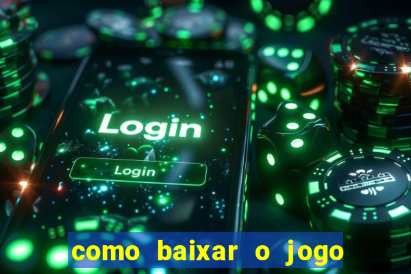 como baixar o jogo do tigre para ganhar dinheiro