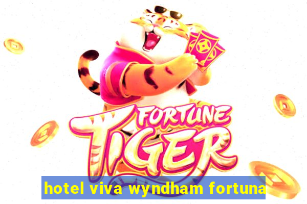 hotel viva wyndham fortuna