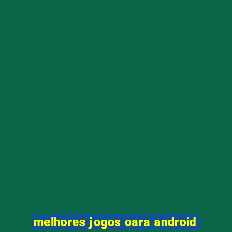 melhores jogos oara android