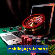 mobile jogo da sorte