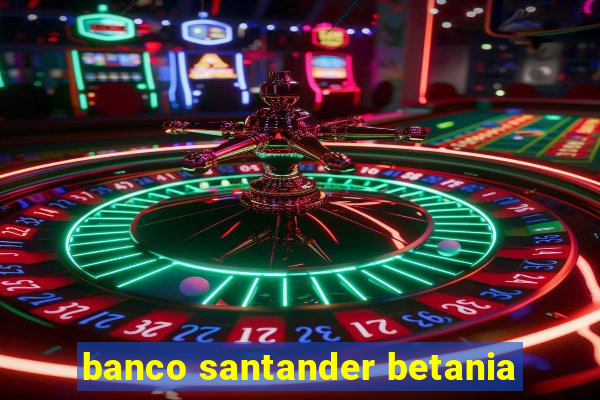 banco santander betania