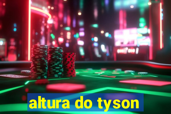 altura do tyson