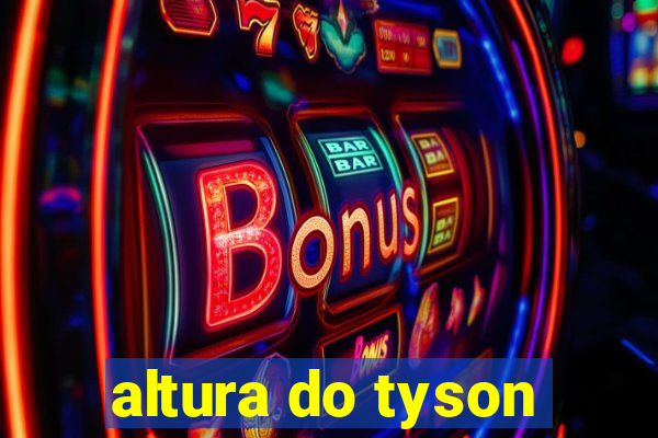 altura do tyson