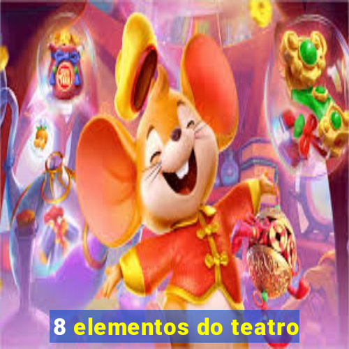 8 elementos do teatro