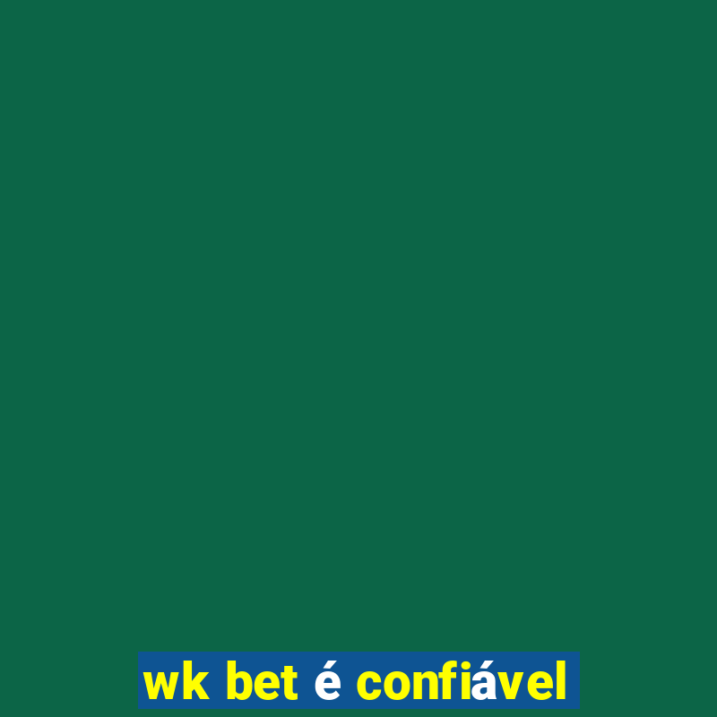 wk bet é confiável