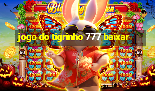 jogo do tigrinho 777 baixar