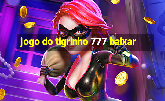 jogo do tigrinho 777 baixar