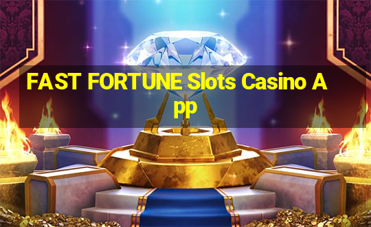 FAST FORTUNE Slots Casino App