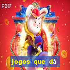 jogos que dá dinheiro de verdade