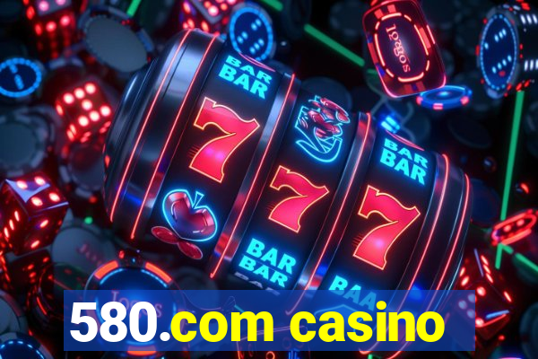 580.com casino