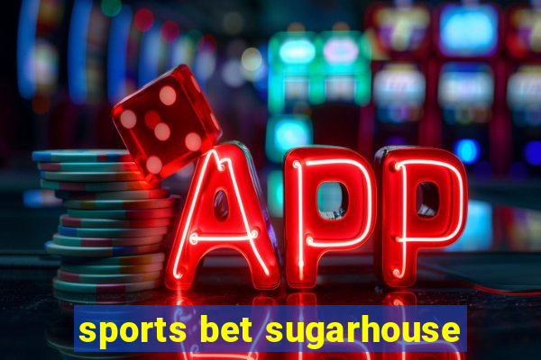 sports bet sugarhouse